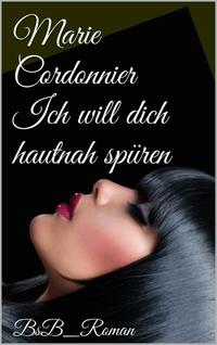 Ich will dich hautnah spüren