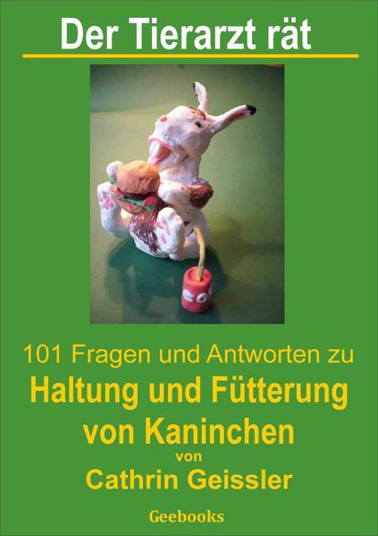 Der Tierarzt rät - 101 Fragen und Antworten zu Haltung und Fütterung von Kaninchen