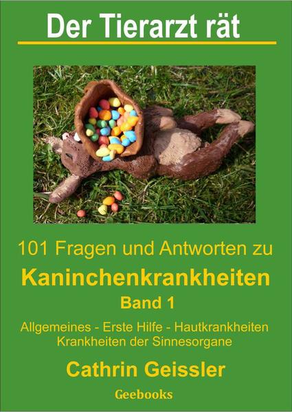 Der Tierarzt rät - 101 Fragen und Antworten zu Kaninchenkrankheiten Band 1
