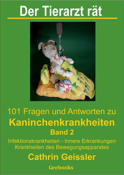 Der Tierarzt rät - 101 Fragen und Antworten zu Kaninchenkrankheiten Band 2