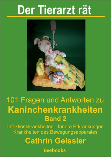 Der Tierarzt rät - 101 Fragen und Antworten zu Kaninchenkrankheiten Band 2