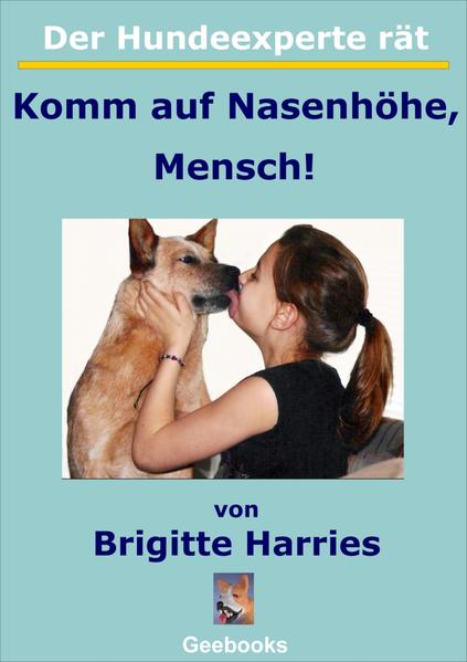 Der Hundeexperte rät - Komm auf Nasenhöhe, Mensch!