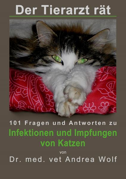Der Tierarzt rät - 101 Fragen und Antworten zu Infektionen und Impfungen von Katzen