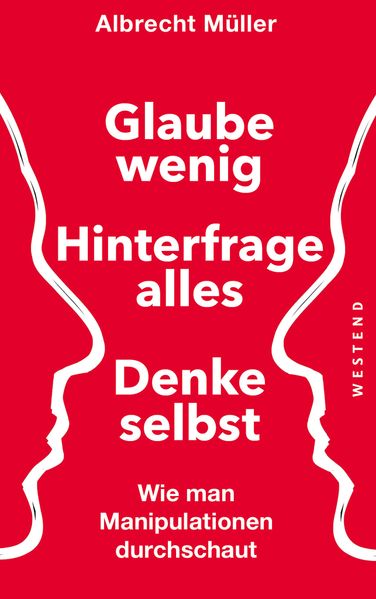 Glaube wenig, hinterfrage alles, denke selbst