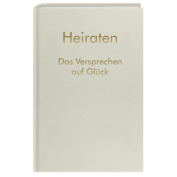 Heiraten - Das Versprechen auf Glück
