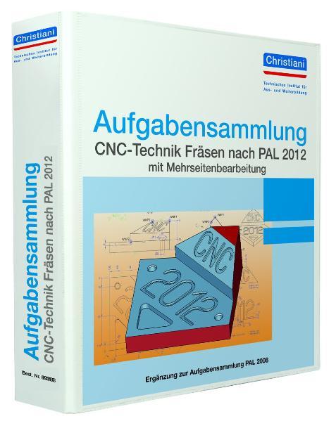 Aufgabensammlung CNC-Technik Fräsen nach PAL 2012 mit Mehrseitenbearbeitung