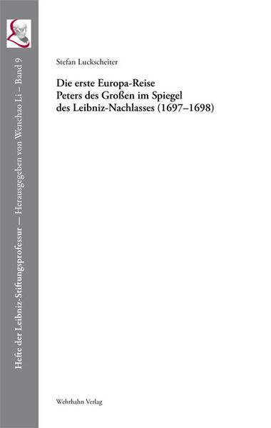 Die erste Europa-Reise Peters des Großen im Spiegel des Leibniz-Nachlasses (1697–1698)