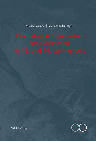 Dramatische Eigenzeiten des Politischen im 18. und 19. Jahrhundert