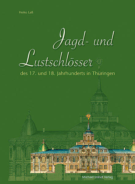 Jagd- und Lustschlösser des 17. und 18. Jahrhunderts in Thüringen