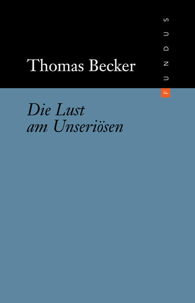 Die Lust am Unseriösen