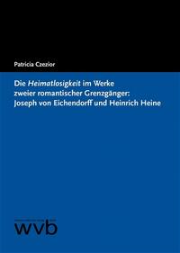 Die Heimatlosigkeit im Werke zweier romantischer Grenzgänger: Joseph von Eichendorff und Heinrich Heine