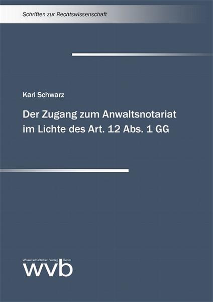 Der Zugang zum Anwaltsnotariat im Lichte des Art. 12 Abs. 1 GG