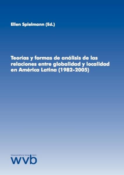 Teorías y formas de análisis de las relaciones entre globalidad y localidad en América Latina (1982-2005)