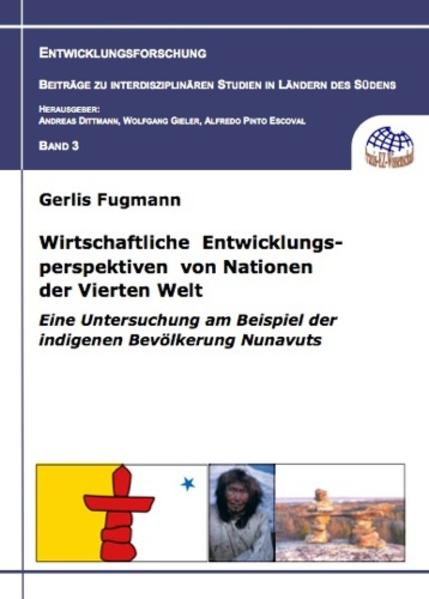Wirtschaftliche Entwicklungsperspektiven von Nationen der Vierten Welt. Eine Untersuchung am Beispiel der indigenen Bevölkerung Nunavuts