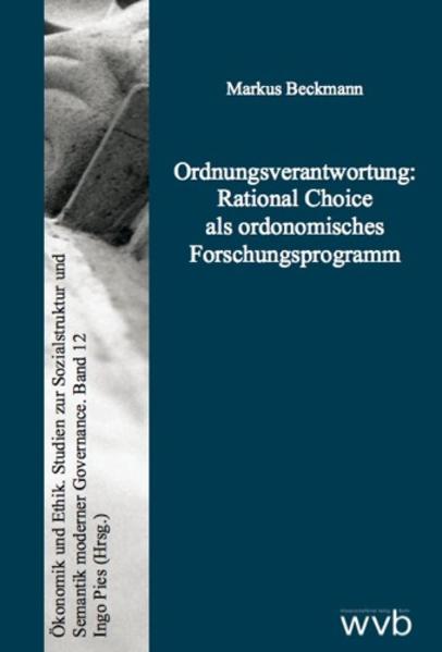Ordnungsverantwortung: Rational Choice als ordonomisches Forschungsprogramm