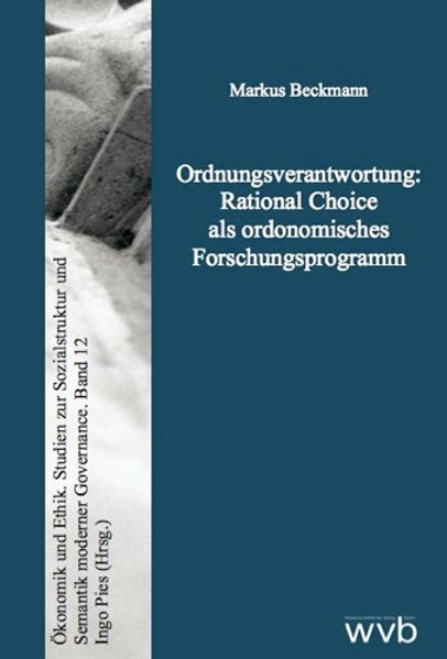 Ordnungsverantwortung: Rational Choice als ordonomisches Forschungsprogramm