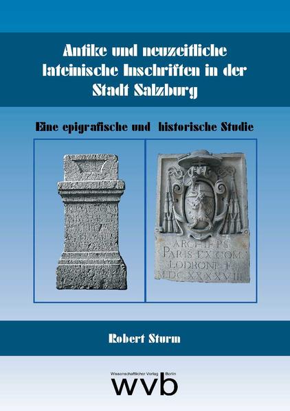 Antike und neuzeitliche lateinische Inschriften in der Stadt Salzburg