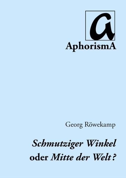 Schmutziger Winkel oder Mitte der Welt
