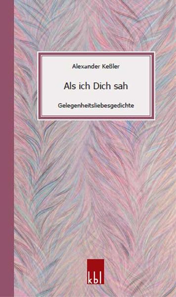 Als ich Dich sah - Gelegenheitsliebesgedichte
