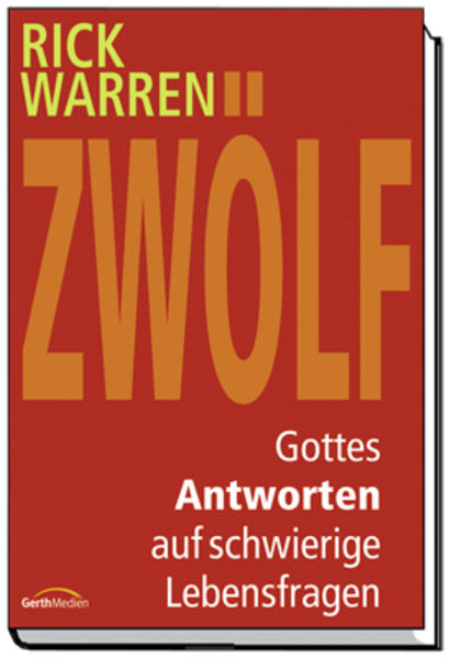 Zwölf - Gottes Antworten auf brennende Lebensfragen