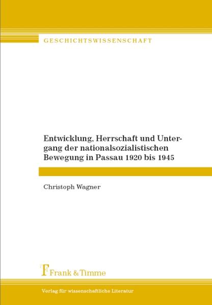 Entwicklung, Herrschaft und Untergang der nationalsozialistischen Bewegung in Passau 1920 bis 1945