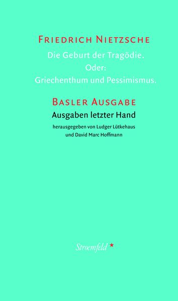 Die Geburt der Tragödie. Oder: Griechenthum und Pessimismus.