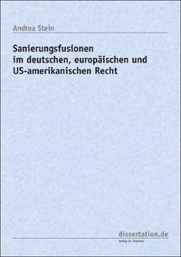 Sanierungsfusionen im deutschen, europäischen und US-amerikanischen Recht