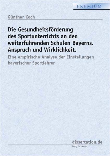Die Gesundheitsförderung des Sportunterrichts an den weiterführenden Schulen Bayerns. Anspruch und Wirklichkeit