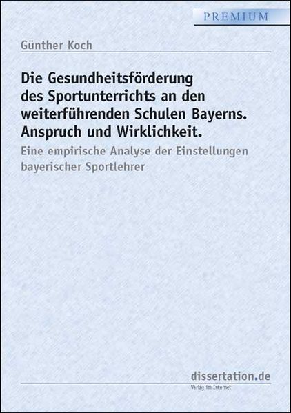 Die Gesundheitsförderung des Sportunterrichts an den weiterführenden Schulen Bayerns. Anspruch und Wirklichkeit