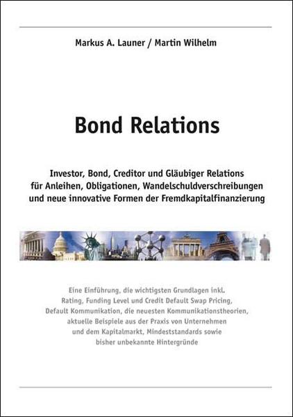 Bond Relations : Investor, Bond, Creditor und Gläubiger Relations für Anleihen, Obligationen, Wandelschuldverschreibungen und neue innovative Formen der Fremdkapitalfinanzierung