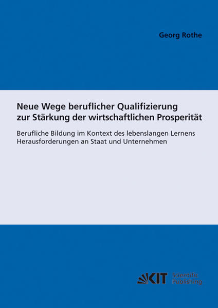 Neue Wege beruflicher Qualifizierung zur Stärkung der wirtschaftlichen Prosperität : berufliche Bildung im Kontext des lebenslangen Lernens; Herausforderungen an Staat und Unternehmen