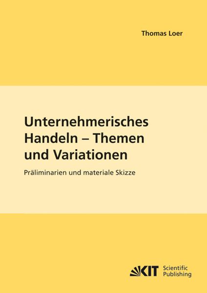 Unternehmerisches Handeln - Themen und Variationen : Präliminarien und materiale Skizze