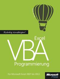 Richtig einsteigen: Excel VBA-Programmierung. Für Microsoft Excel 2007 bis 2013