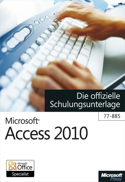 Microsoft Access 2010 - Die offizielle Schulungsunterlage (77-885)