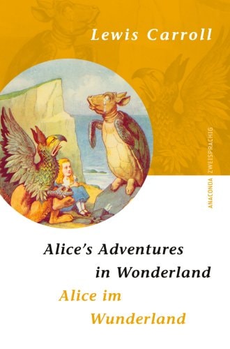 Alice im Wunderland. Alice's Adventures in Wonderland: Engl.-Dtsch.