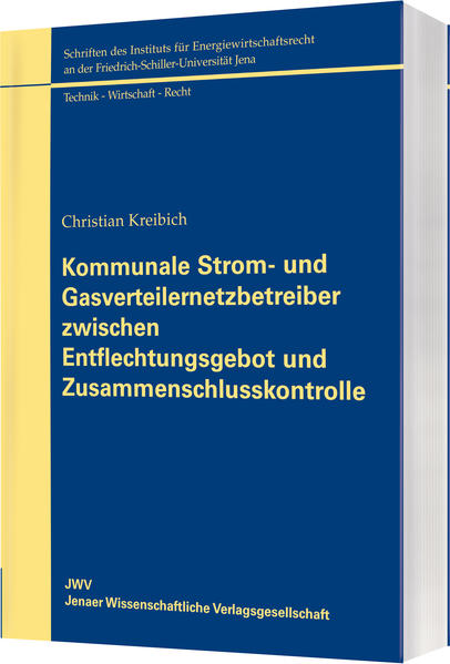 Kommunale Strom- und Gasverteilernetzbetreiber zwischen Entflechtungsgebot und Zusammenschlusskontrolle