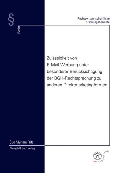 Zulässigkeit von E-Mail-Werbung unter besonderer Berücksichtigung der BGH-Rechtsprechung zu anderen Direktmarketingformen