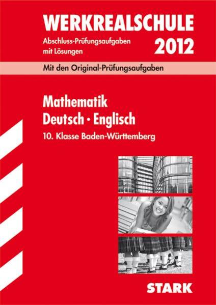 Abschluss-Prüfungsaufgaben Werkrealschule Baden-Württemberg / Sammelband Mathematik · Deutsch · Englisch 10. Klasse 2012