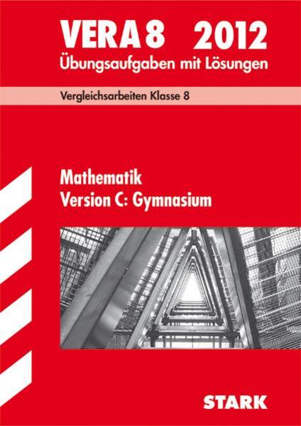 Vergleichsarbeiten VERA 8. Klasse / VERA 8 Mathematik Version C: Gymnasium 2012