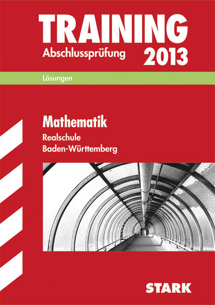 Training Abschlussprüfung Realschule Baden-Württemberg / Lösungsheft zu Mathematik 2013
