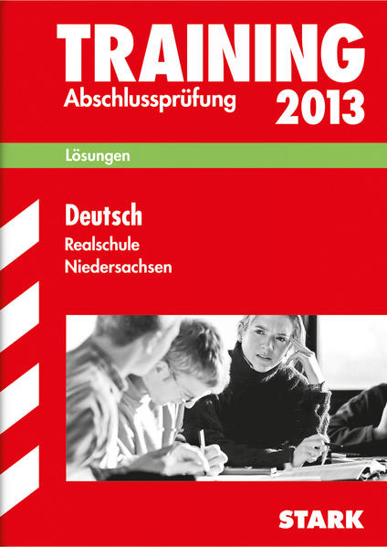 Abschluss-Prüfungsaufgaben Realschule Niedersachsen / Lösungsheft zu Deutsch 2013