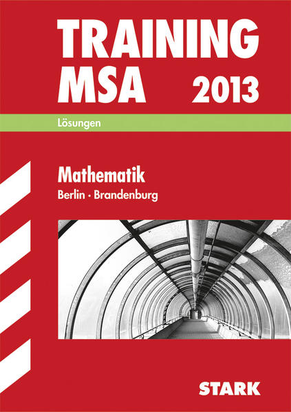 Training Mittlerer Schulabschluss Berlin/Brandenburg / Lösungsheft zu Training MSA Mathematik 2013