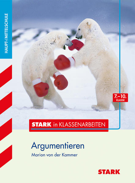 STARK Stark in Klassenarbeiten - Deutsch Argumentieren 7.-10. Klasse Haupt-/Mittelschule