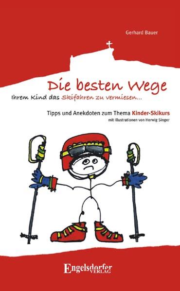 Die besten Wege ihrem Kind das Skifahren zu vermiesen