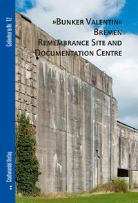 "Bunker Valentin" Bremen Remembrance Site and Documentation Centre