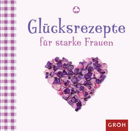 Glücksrezepte für starke Frauen