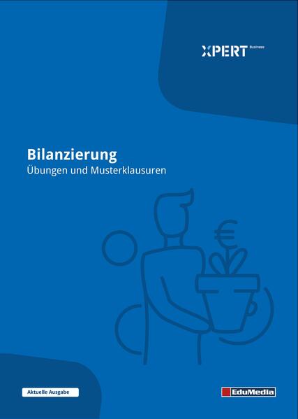 Bilanzierung - Übungen und Musterklausuren mit Lösungen