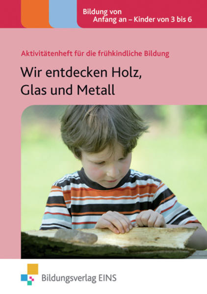 Wir entdecken Holz, Glas und Metall
