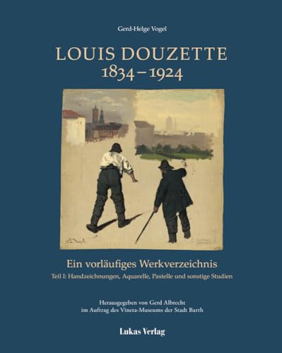 Ein vorläufiges Werkverzeichnis / Louis Douzette 1834 – 1924