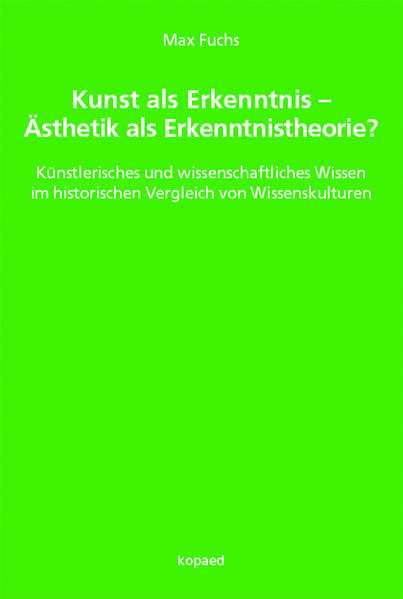 Kunst als Erkenntnis – Ästhetik als Erkenntnistheorie?